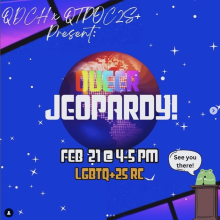 Dark blue background decorated with white stars. A red and blue planet decorates the middle. Rainbow and white text says "Queer Jeopardy!" White text describes the event (full text below). A green cartoon frog sits in the corner with a speech bubble that says "see you there!"