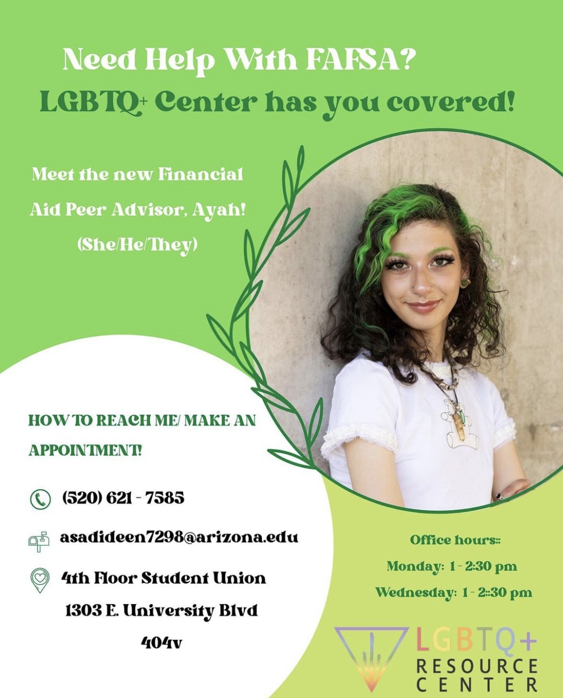 Green flyer with image of Ayah. Text reads: Need help with FAFSA? LGBTQ+RC has you covered. Office hours, Mondays 1-2:30pm, Wednesday 1-2:30pm