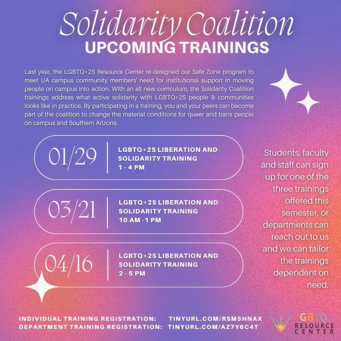 ID: flyer with pink and purple gradient background, the lgbtq resource center logo is at the bottom right corner and all white writing on the flyer says, “Solidaritv Coalition UPCOMING TRAININGS Last year, the LGBTQ+2S Resource Center re-designed our Safe Zone program to meet UA campus community members need for institutional support in moving people on campus into action. With an all new curriculum, the Solidarity Coalition trainings address what active solidarity with LGBTQ+2S people & communities looks l