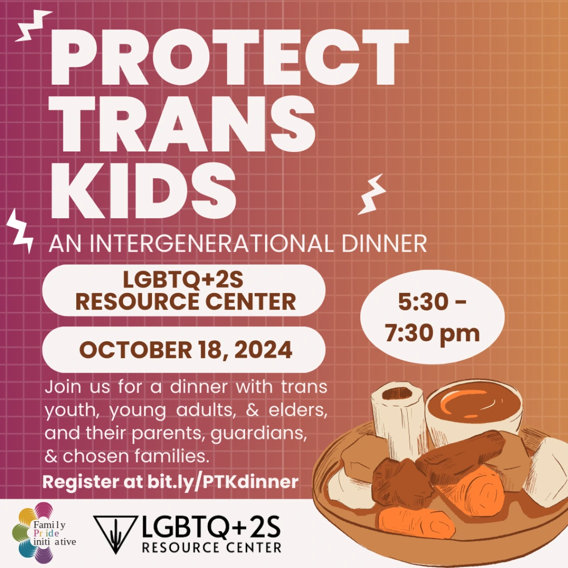 gradient fall color background with light grid pattern. White title reads "PROTECT TRANS KIDS: An intergenerational dinner" and is decorated by a plate of food and white lightning bolts. Logos for Family Pride Initiative and LGBTQ+2S RC are in the bottom left. All other text written out in full below.