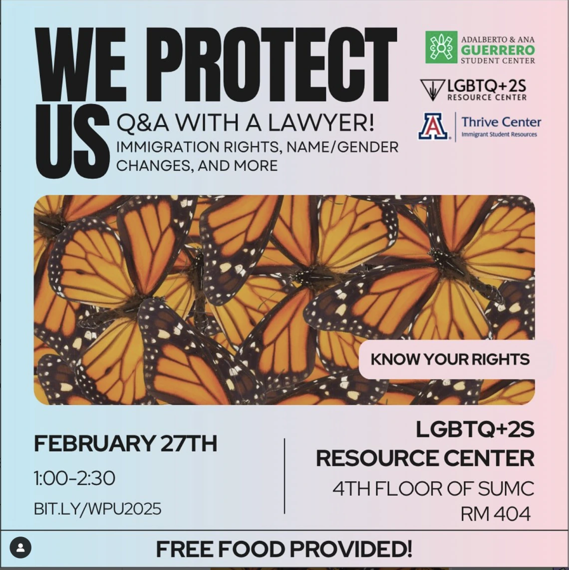 ombré background fades from blue to pink. center image is of orange monarch butterflies. text: We protect us. Q&A with a lawyer! immigration rights, name/gender changes, and more. february 27th, 1-2:30. bit.ly/wpu2025. lgbtq+2s resource center. 4th floor of SUMC, RM 404. free food provided!