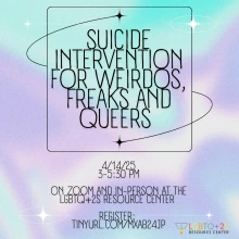 SUICID-INTERVENTION FOR WEIRDOS, FREAKS AND QUEERS, 4/14/25, 3-5:30pm. On zoom and in-person at the LGBTQ+2S Resource Center.