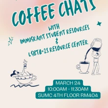 light pink gradient background with sketch drawings of people holding and lounging in oversized coffee cups. text reads COFFEE CHATS wiTH IMMIGRAnT STUDENT RESOURCES & L4BTA+25 RESOURCE CENTER. MARCH 24 10:00AM - 11:30AM SUMC 4TH FLOOR RM404. 