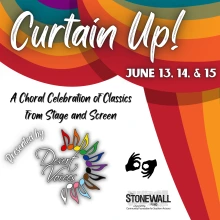 The flyer is primarily white with rainbow curtains along the top and right side. White text on the curtains reads "Curtain Up! June 13, 14, & 15". In the white section of the flyer has black text that reads "A choral celebration of classics from stage and screen." The rest of the space is taken by logos of Desert Voices and The Stonewall Fund.